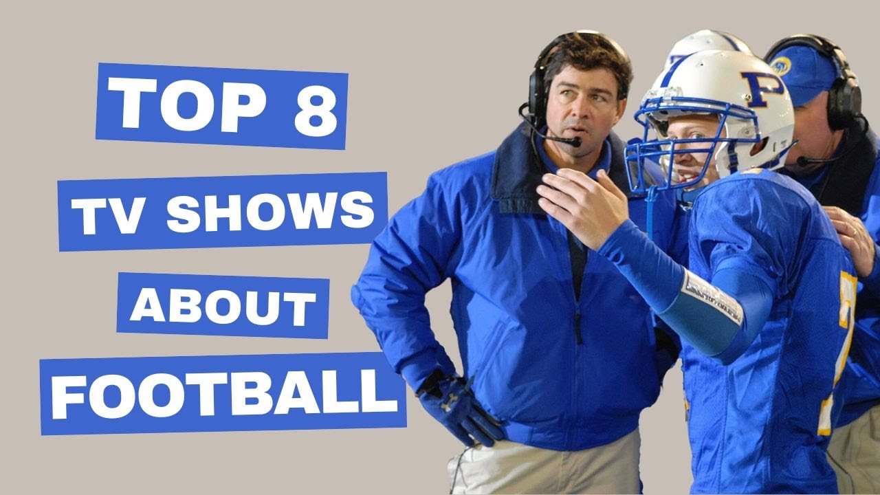 Top 8 Best TV Shows About American Football