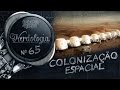 Colonização Espacial | Nerdologia