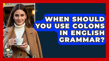 When Should You Use Colons In English Grammar? - Lexicon Lounge