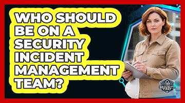 Who Should Be On A Security Incident Management Team?