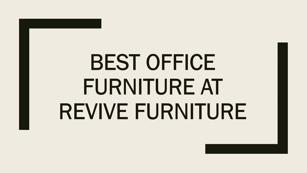 Best office furniture for you office at revive furniture the best