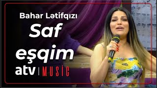 Bahar Lətifqızı - Saf Eşqim