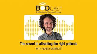 The Secret to Attracting the Right Patients with Ashley Worskett