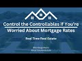 Mastering Mortgage Rates: Control What You Can!