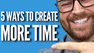 TOP 5 WAYS TO CREATE MORE TIME IN (2018) LIVE