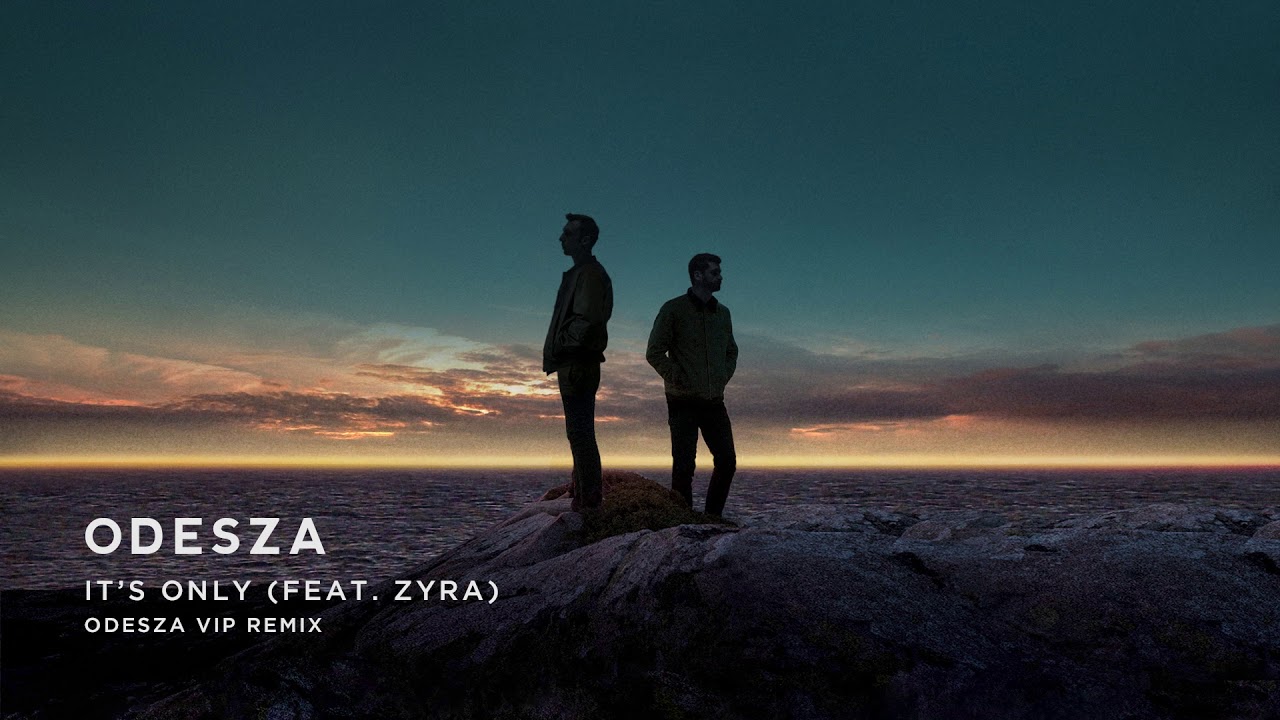 line of sigh  Update  ODESZA - It’s Only (feat. Zyra) [ODESZA VIP Remix]