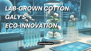 Lab-Grown Cotton: Galy's Game-Changing Innovation for the Fashion Industry.