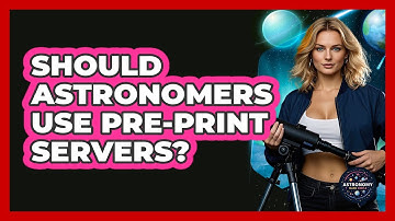 Should Astronomers Use Pre-print Servers? - Astronomy Made Simple