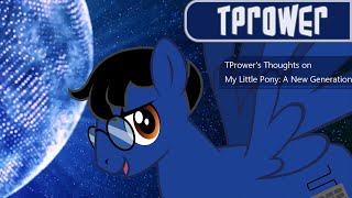 TPrower's Thoughts on My Little Pony: A New Generation (Contains Spoilers)