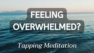 “I can’t handle this” 5-minutes tapping meditation to release overwhelm