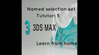 3ds max TUTORIAL-5 | Named Selection Sets | Learn from home 2022 | Interior design.