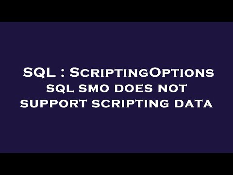 SQL : ScriptingOptions sql smo does not support scripting data
