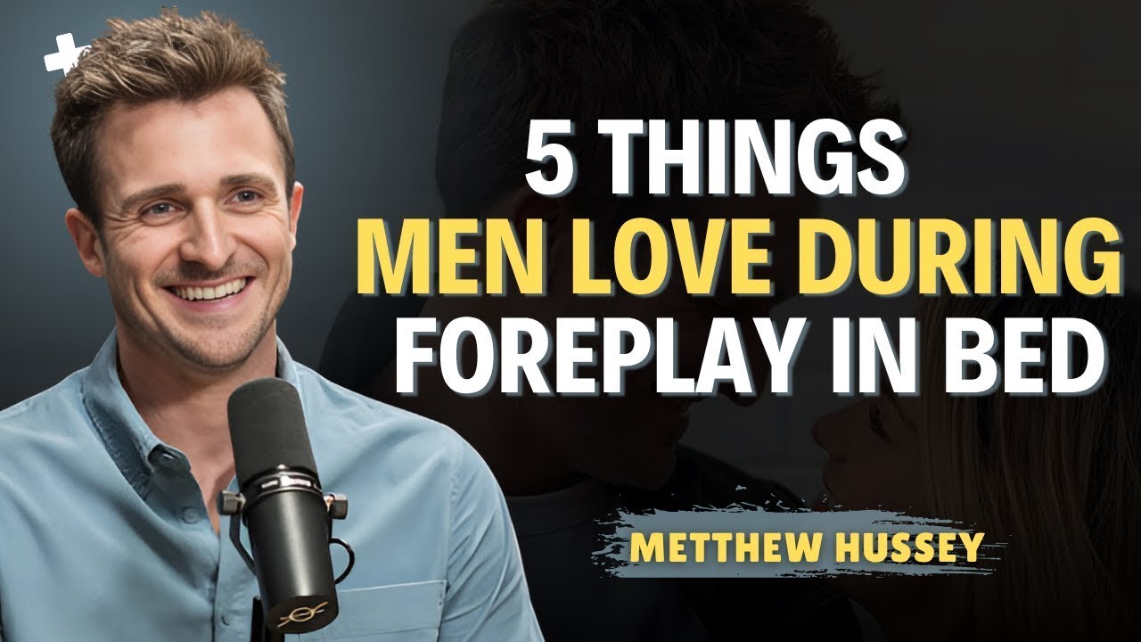 5 Things Men Secretly Crave During Foreplay   Matthew Hussey Relationship Tips