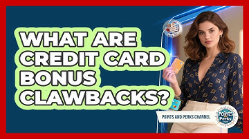 What Are Credit Card Bonus Clawbacks? - Points and Perks Channel