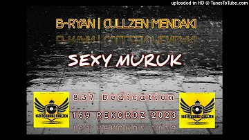 SEXY MURUK[837] B-RYAN | CULLZEN MENDAKI 2023