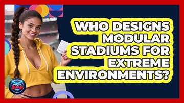 Who Designs Modular Stadiums For Extreme Environments? - Where the Fans Roar