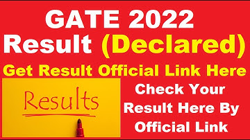 GATE 2022 Result (Declared) - Check Your GATE Result 2022 By Official Link