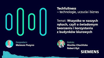 Techfullness: Wszystko w naszych rękach. O świadomym tworzeniu i korzystaniu z budynków biurowych