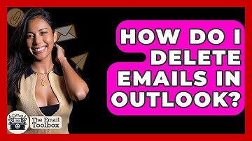 How Do I Delete Emails In Outlook? - TheEmailToolbox.com