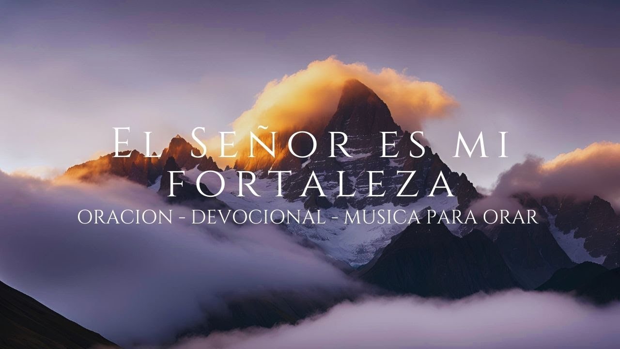 EL SEÑOR ES MI FORTALEZA - DEVOCIONAL - BUSQUEDA DE DIOS - YouTube