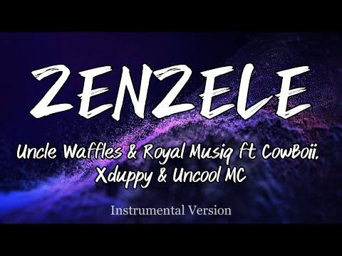 Uncle Waffles Royal Musiq ZENZELE Ft CowBoii Xduppy Uncool MC Instrumental