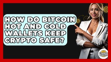 How Do Bitcoin Hot And Cold Wallets Keep Crypto Safe? - CryptoBasics360.com