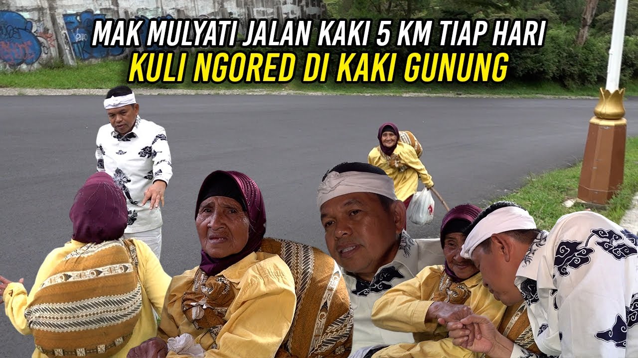 KISAH MAK MULYATI | JALAN KAKI 5 KM TIAP HARI - KULI NGORED DI KAKI GUNUNG CIKARAMAS