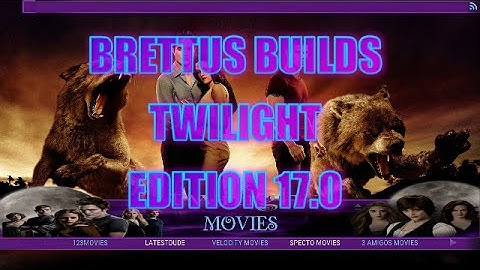 Brettus Builds Twilight Edition v17 0  KODI , SMC SPMC Jarvis