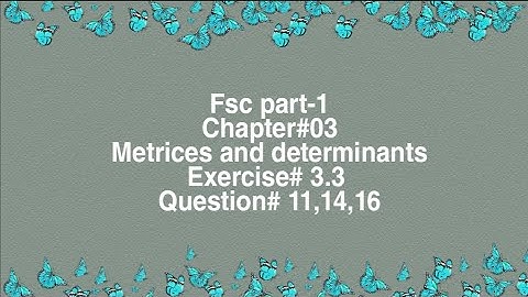 Fsc part-1 ||Matrices and determinants|| Exercise# 3.3 ||Question #11,14,16