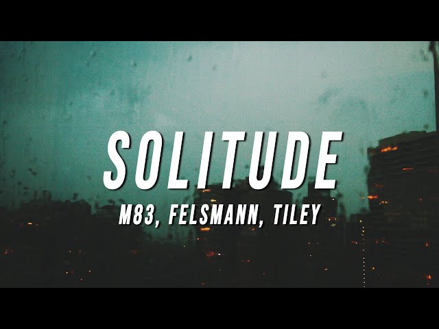 M83 - Solitude (Felsmann + Tiley Reinterpretation) [Lyrics] class=