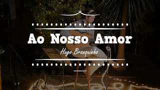 AO NOSSO AMOR - HUGO BRANQUINHO ( POCKET SHOW - VÍDEO #14)