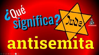 ¿Qué Significa antisemita?  video educativo