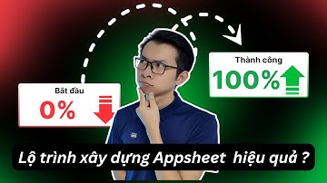 Bạn Đã Hiểu Rõ Về Lộ Trình Xây Dựng Appsheet Chưa?