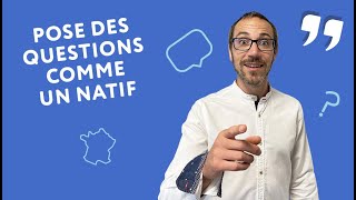 Comment poser des questions naturellement en français ?