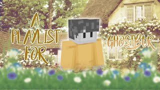 Why hello there, fellow Ghostbur kinnies | a playlist