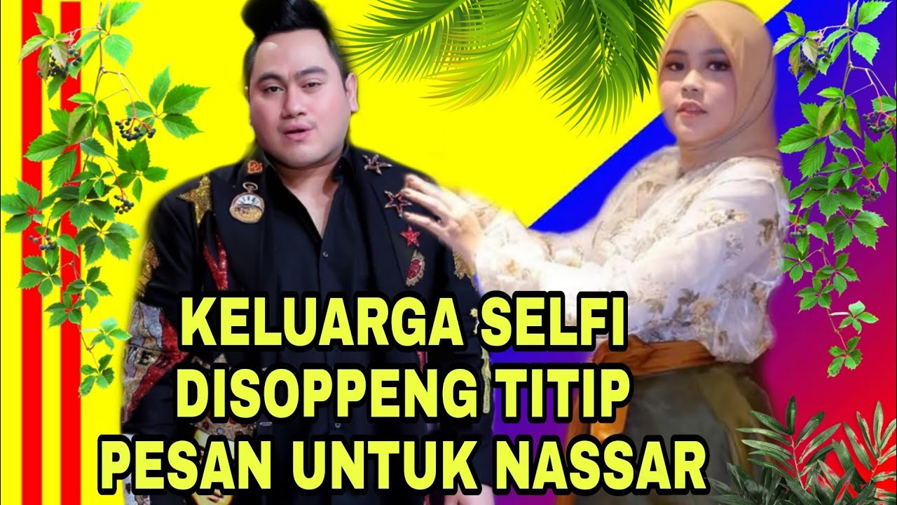 Cieee‼️KELUARGA SELFI TERUS MENYEBUT NAMA NASSAR|| PADA JULIT NIH YEEE..