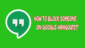 How to Block People on Google Hangouts?