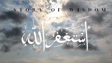 A Simple Zikr That Changes Your Life: AstaghfirullahStory of wisdom