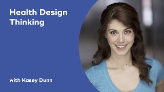 Health Design Thinking with Kasey Dunn