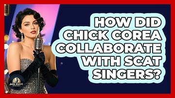 How Did Chick Corea Collaborate With Scat Singers? - Jazz Music Legends