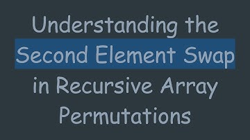 Understanding the Second Element Swap in Recursive Array Permutations
