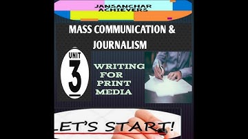 WRITING FOR PRINT MEDIA / UNIT=3 / MASS COMMUNICATION AND JOURNALISM / UGC-NET