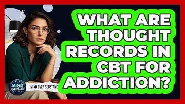What Are Thought Records In CBT For Addiction? - Mind Over Substance