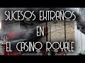 SUCESOS EXTRAÑOS EN EL CASINO ROYALE/ LEYENDAS DE MONTERREY