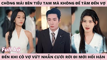 Để Khiến Chồng Hối Hận, Cô Vất Nhẫn Cưới, Rời Đi Không Bao Giờ Gặp Lại Anh Nữa - Kể Về Tình Yêu