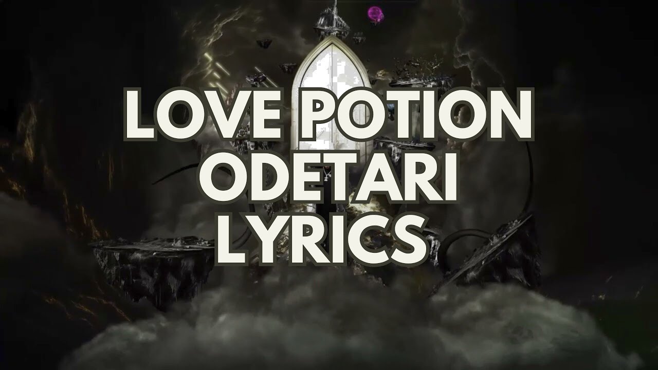 ODETARI   LOVE POTION LYRICS 