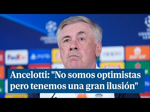 Ancelotti: "No somos optimistas pero tenemos una gran ilusión"