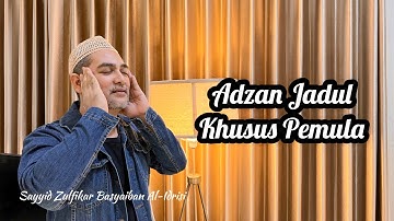 ADZAN JADUL UNTUK PEMULA || SAYYID ZULFIKAR BASYAIBAN AL-IDRISI