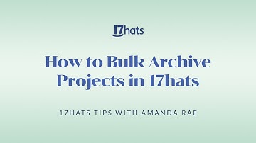 17hats Tutorial: How to Bulk Archive Projects in 17hats