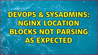 Famous DevOps & SysAdmins: nginx location blocks not parsing as expected Profile